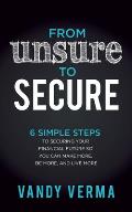 From Unsure to Secure: 6 Simple Steps to Securing Your Financial Future So You Can Make More, Be More, and Live More