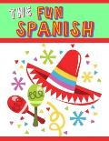 The Fun Spanish: Elementary Spanish Curriculum for Kids: Learning Spanish One Phrase at a Time