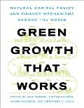 Green Growth That Works Natural Capital Policy & Finance Mechanisms Around the World