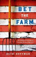 Bet the Farm The Dollars & Sense of Growing Food in America