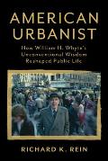 American Urbanist How William H Whytes Unconventional Wisdom Reshaped Public Life
