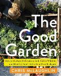 Good Garden How to Nurture Pollinators Soil Native Wildlife & Healthy FoodAll in Your Own Backyard