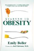 Starved to Obesity My Journey Out of Food Addiction & How You Can Escape It Too