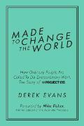 Made to Change the World How Ordinary People Are Called to Do Extraordinary Work the Story of Project 615