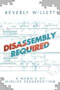 Disassembly Required A Memoir of Midlife Resurrection