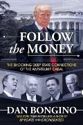 Follow the Money The Shocking Deep State Connections of the Anti Trump Cabal