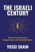 Israeli Century How the Zionist Revolution Changed History & Reinvented Judaism