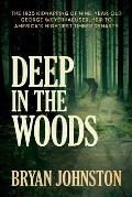 Deep in the Woods The 1935 Kidnapping of Nine Year Old George Weyerhaeuser Heir to Americas Mightiest Timber Dynasty