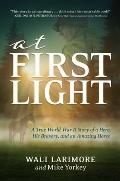 At First Light A True World War II Story of a Hero His Bravery & an Amazing Horse