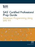 SAS Certified Professional Prep Guide: Advanced Programming Using SAS 9.4