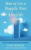How to Live a Happily Ever Afterlife Stories of Trapped Souls & How Not to Become One