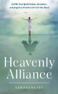 Heavenly Alliance: Call on Your Spirit Guides, Ancestors, and Angels to Manifest the Life You Want