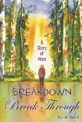 Breakdown to Break Through: A Story of Hope