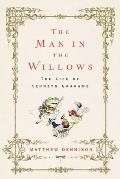 The Man in the Willows: The Life of Kenneth Grahame
