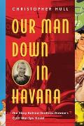 Our Man Down in Havana The Story Behind Graham Greenes Cold War Spy Novel