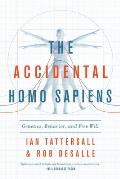 Accidental Homo Sapiens Genetics Behavior & Free Will