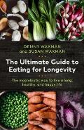 Ultimate Guide to Eating for Longevity The Macrobiotic Way to Live a Long Healthy & Happy Life