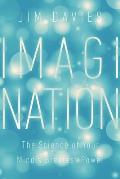 Imagination Understanding Our Minds Greatest Power