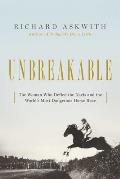 Unbreakable The Woman Who Defied the Nazis in the Worlds Most Dangerous Horse Race