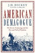 American Demagogue The Great Awakening & the Rise & Fall of Populism