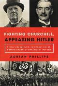 Fighting Churchill Appeasing Hitler Neville Chamberlain Sir Horace Wilson & Britains Plight of Appeasement 1937 1939