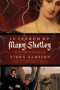In Search of Mary Shelley The Girl Who Wrote Frankenstein