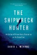 Shipwreck Hunter A Lifetime of Extraordinary Discoveries on the Ocean Floor