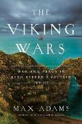 Viking Wars War & Peace in King Alfreds Britain 789 955