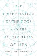 Mathematics of the Gods & the Algorithms of Men A Cultural History