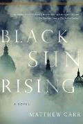 Black Sun Rising A Novel