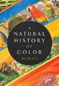 Natural History of Color The Science Behind What We See & How We See it