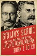 Stalin's Scribe: Literature, Ambition, and Survival: The Life of Mikhail Sholokhov