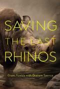 Saving The Last Rhinos The Life Of A Frontline Conservationist