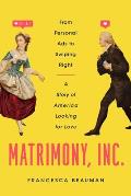 Matrimony Inc From Personal Ads to Swiping Right a Story of America Looking for Love