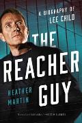 The Reacher Guy: A Biography of Lee Child