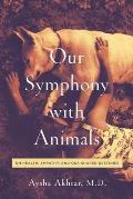 Our Symphony with Animals On Health Empathy & Our Shared Destinies