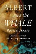 Albert & the Whale Albrecht Durer & How Art Imagines Our World