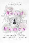Weird Women Volume 2 1840 1925 Classic Supernatural Fiction by Groundbreaking Female Writers