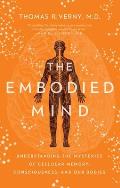 Embodied Mind Understanding the Mysteries of Cellular Memory Consciousness & Our Bodies