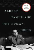 Albert Camus & the Human Crisis A Discovery & Exploration