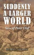 Suddenly a Larger World: Sons of Peter Olaf