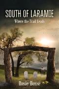 South of Laramie: Where the Trail Leads (Book #3)