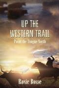 Up the Western Trail: Point the Tongue North (Book #5)