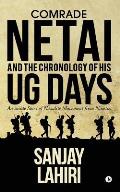 Comrade Netai and the Chronology of His Ug Days: An Inside Story of Naxalite Movement from Nineties