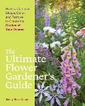 Ultimate Flower Gardeners Guide How to Combine Shape Color & Texture to Create the Garden of Your Dreams