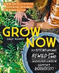 Grow Now How We Can Save Our Health Communities & PlanetOne Garden at a Time