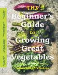 Beginners Guide to Growing Great Vegetables