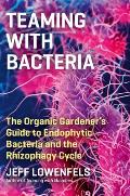 Teaming with Bacteria The Organic Gardeners Guide to Endophytic Bacteria & the Rhizophagy Cycle