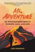 Ms Adventure My Wild Explorations in Science Lava & Life