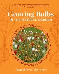 Growing Bulbs in the Natural Garden: Innovative Techniques for Combining Bulbs and Perennials in Every Season